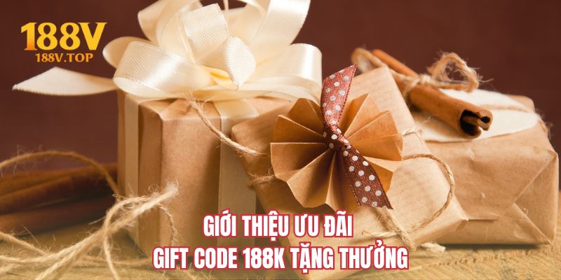 Giới thiệu ưu đãi gift code 188K tặng thưởng