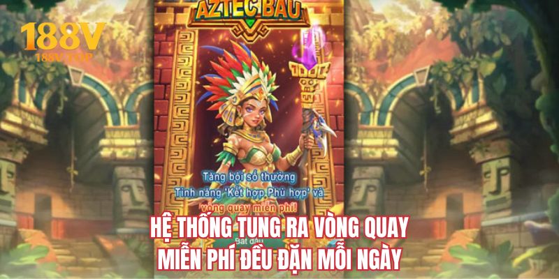 Hệ thống tung ra vòng quay miễn phí đều đặn mỗi ngày