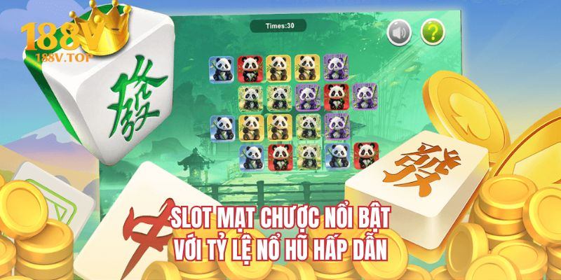 Slot mạt chược nổi bật với tỷ lệ nổ hũ hấp dẫn
